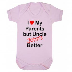 I Love My Parents but Uncle 'Name''s Better - Personalised Bodysuit